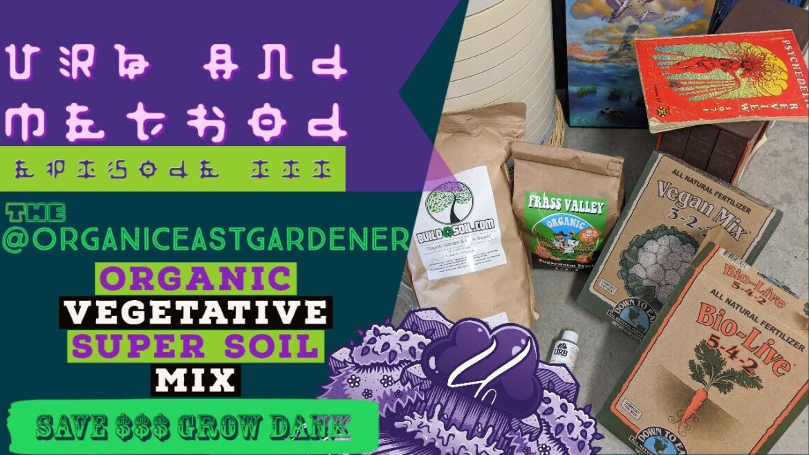 URB & METHOD E3 ||| THE ORGANIC EAST GARDENER ORGANIC SUPER SOIL MIX FOR EXPLOSIVE GROWTH IN VEG