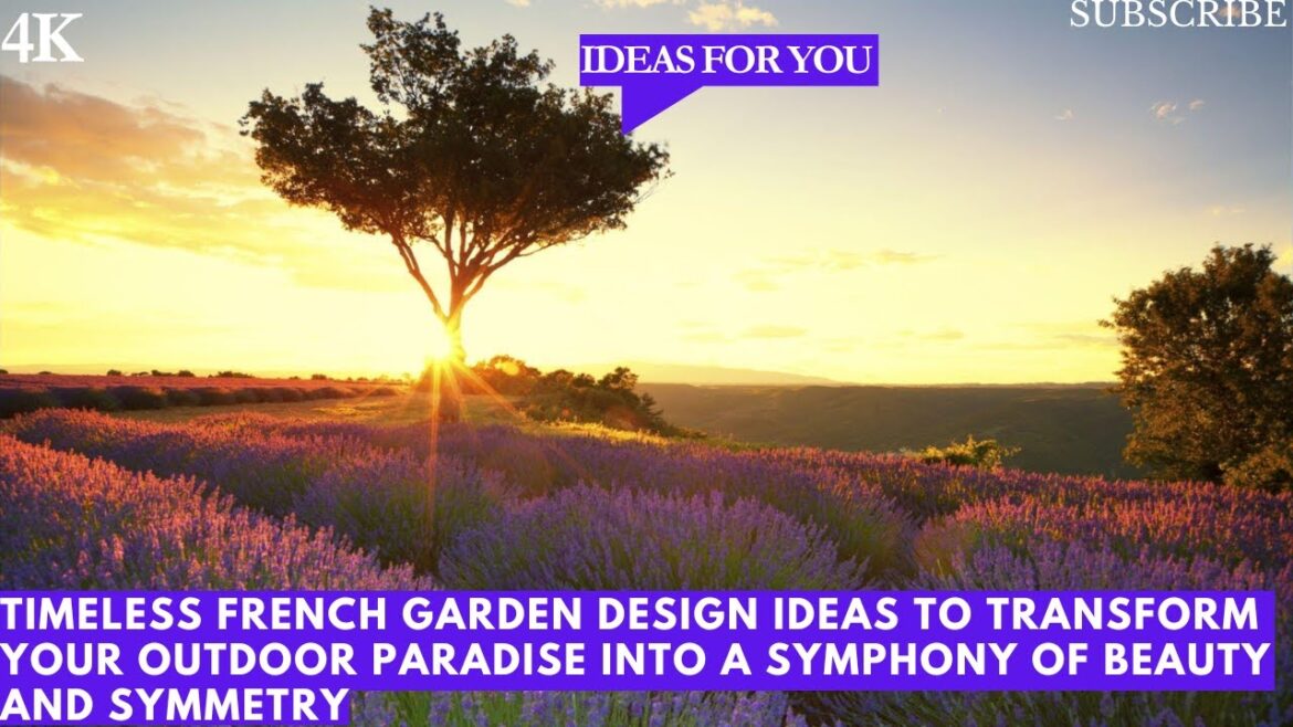 Timeless French Garden Design Ideas to Transform Your Outdoor Paradise into a Symphony of Beauty