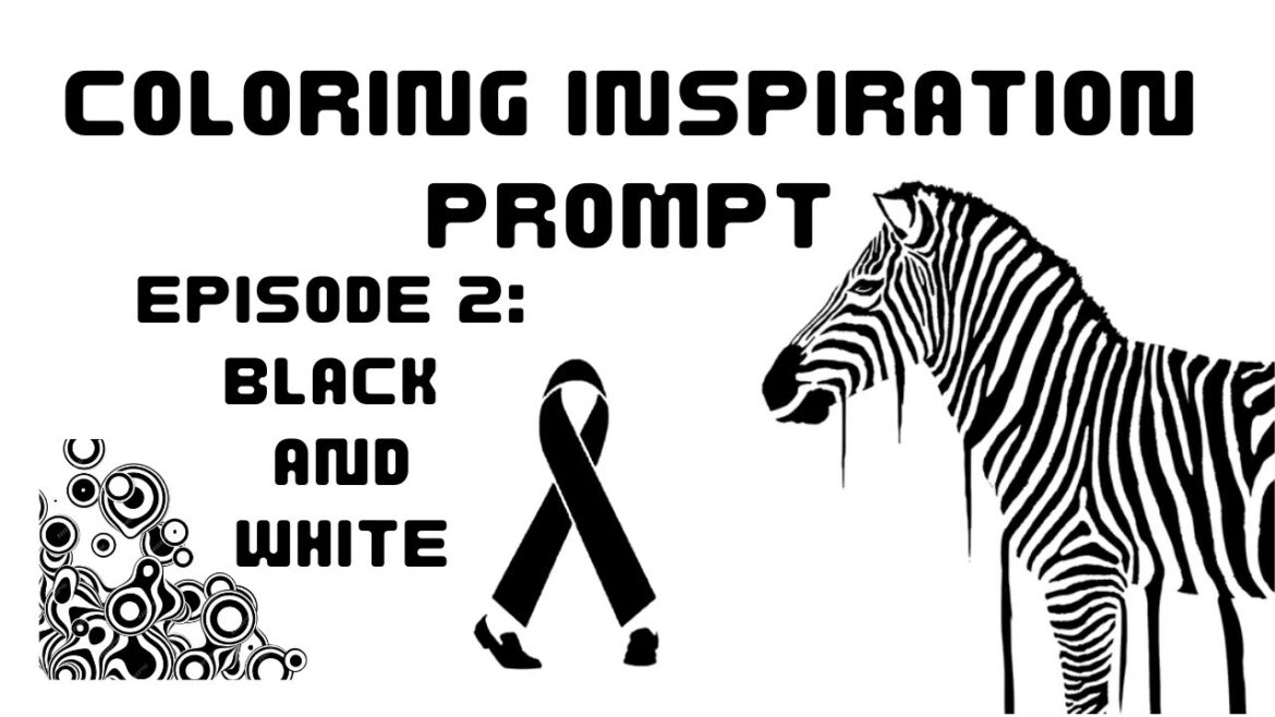 Coloring Inspiration Prompt, Episode 2: “Black and White” / Coloring Plans Coloring Inspiration Prompt, Episode 2: "Black and White" / Coloring Plans