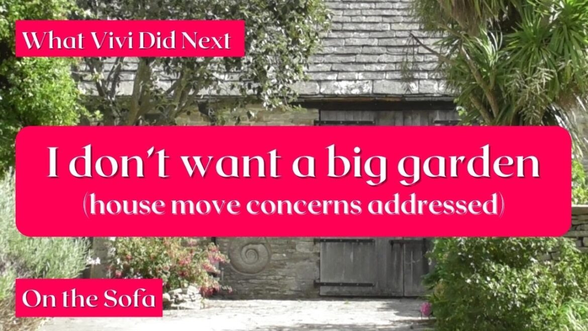 On the Sofa: I don’t want a big garden (your house move concerns addressed). On the Sofa: I don't want a big garden (your house move concerns addressed).