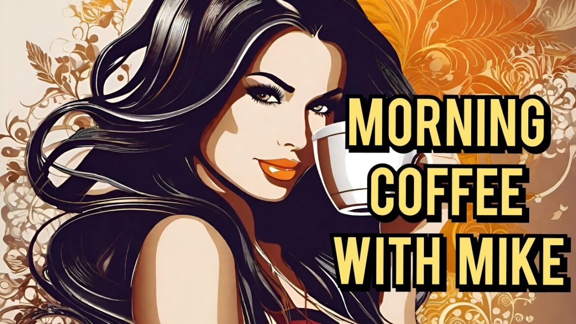 Morning Coffee With Mike,  let's set the stage !