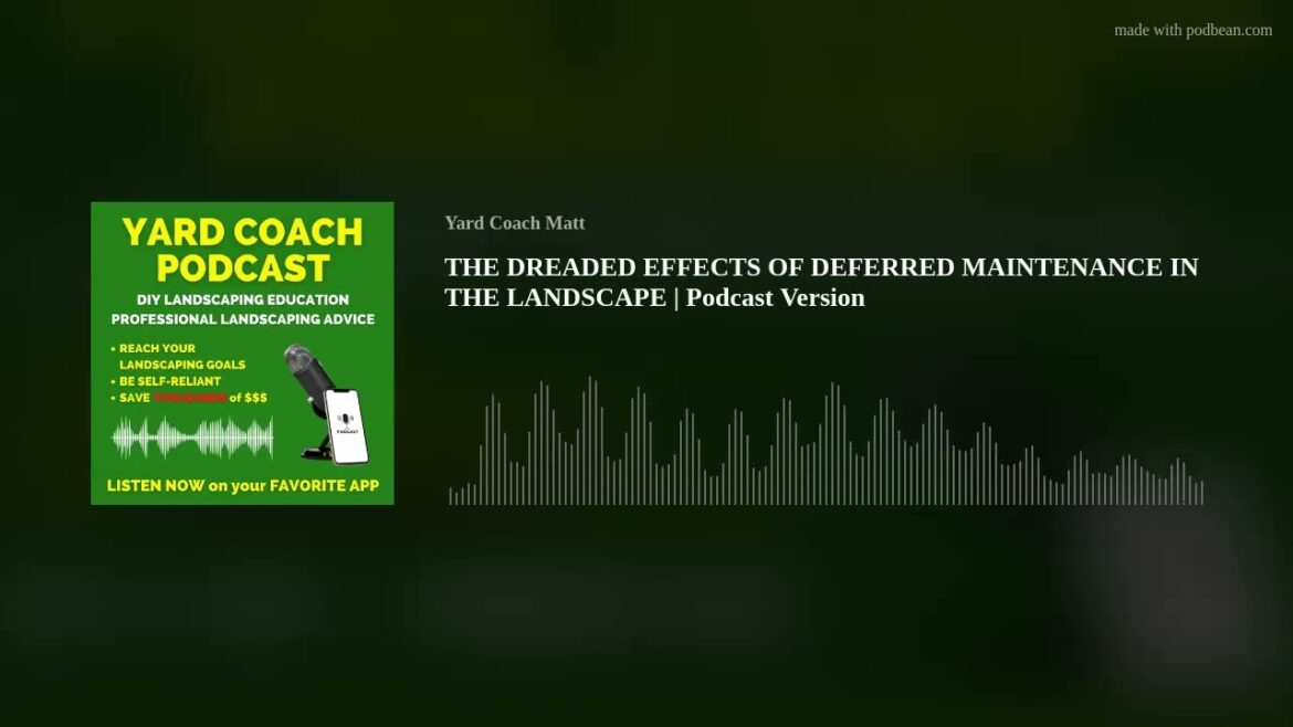 THE DREADED EFFECTS OF DEFERRED MAINTENANCE IN THE LANDSCAPE | Podcast Version