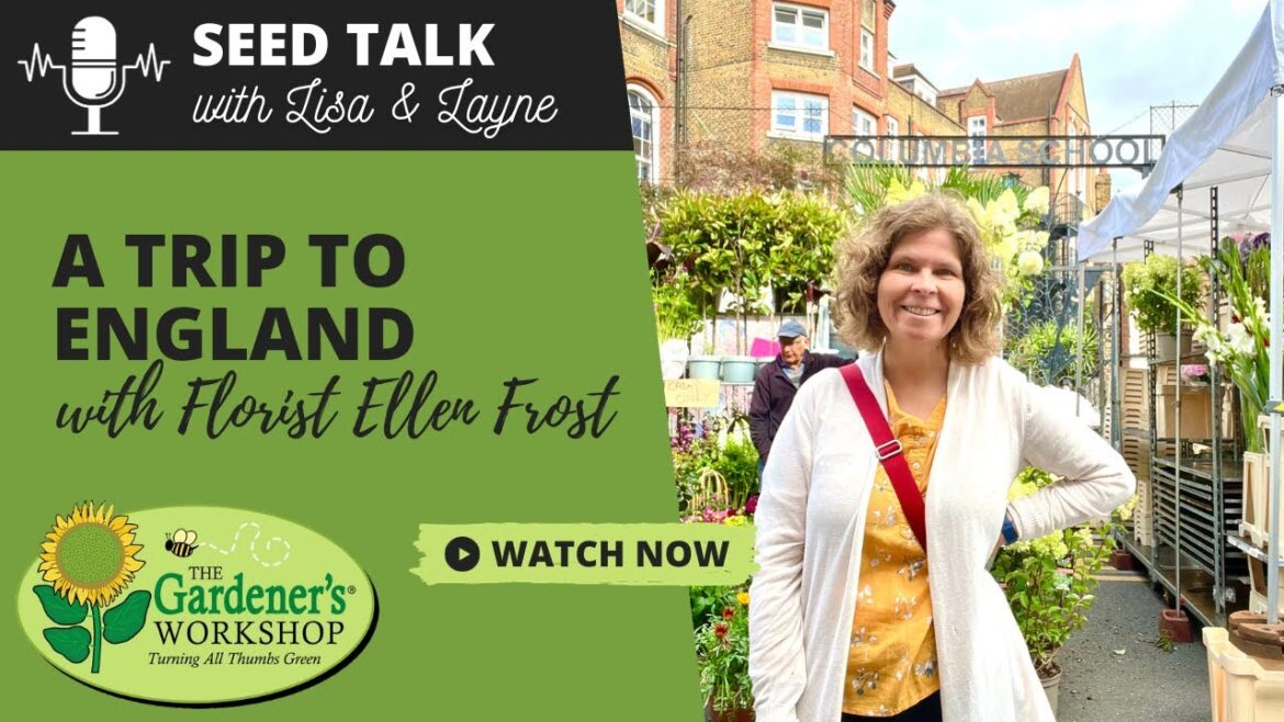 Seed Talk #62 - A Trip to England with Florist Ellen Frost