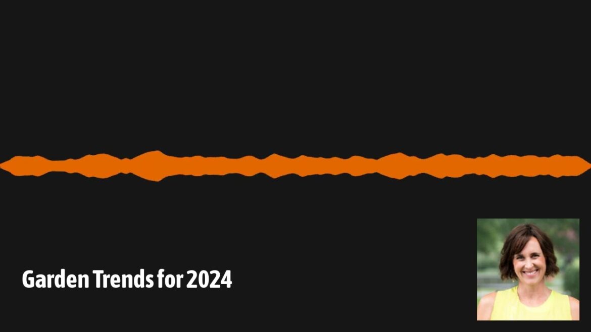 GardenDC Podcast Episode 176: Garden Trends for 2024