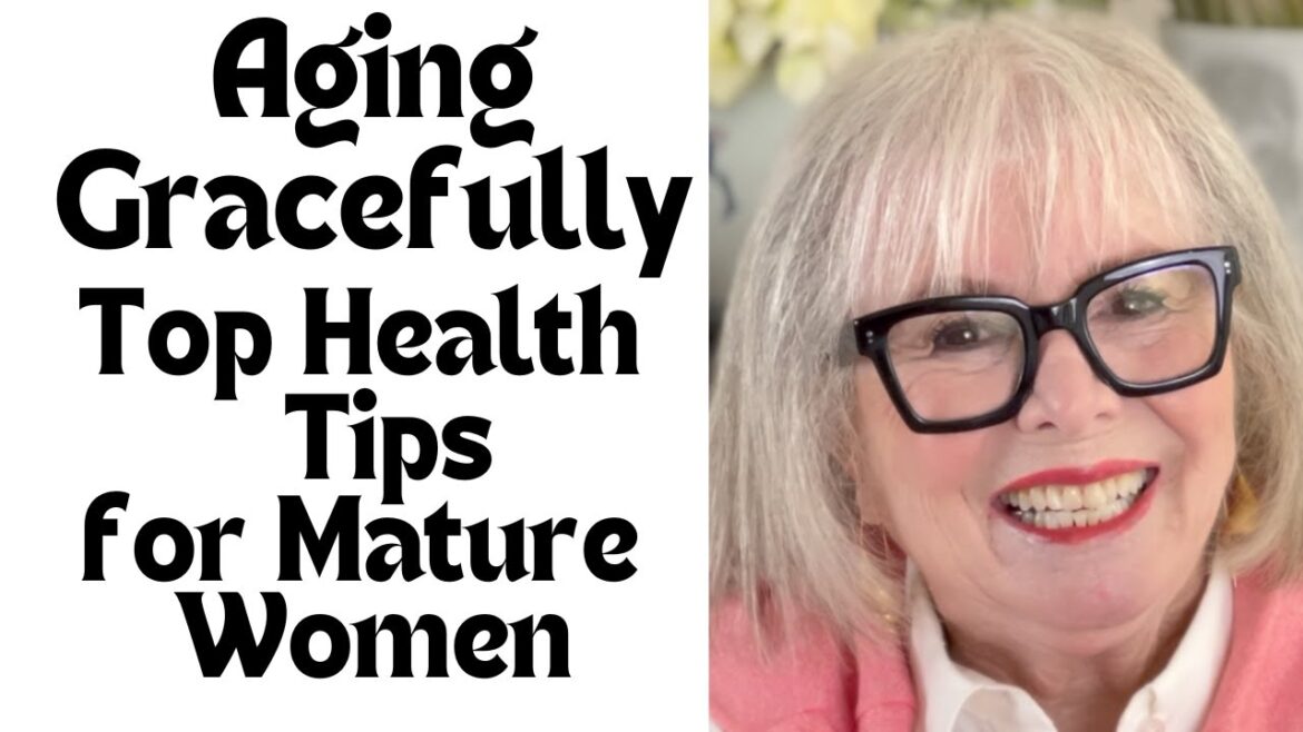 Aging Gracefully Top Health Tips for Mature Women Aging Gracefully Top Health Tips for Mature Women