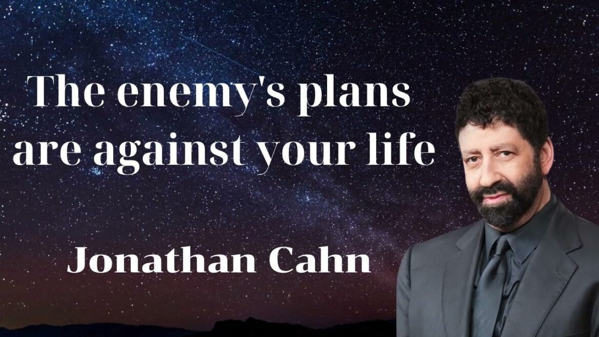 The enemy's plans are against your life  - Jonathan Cahn  2023