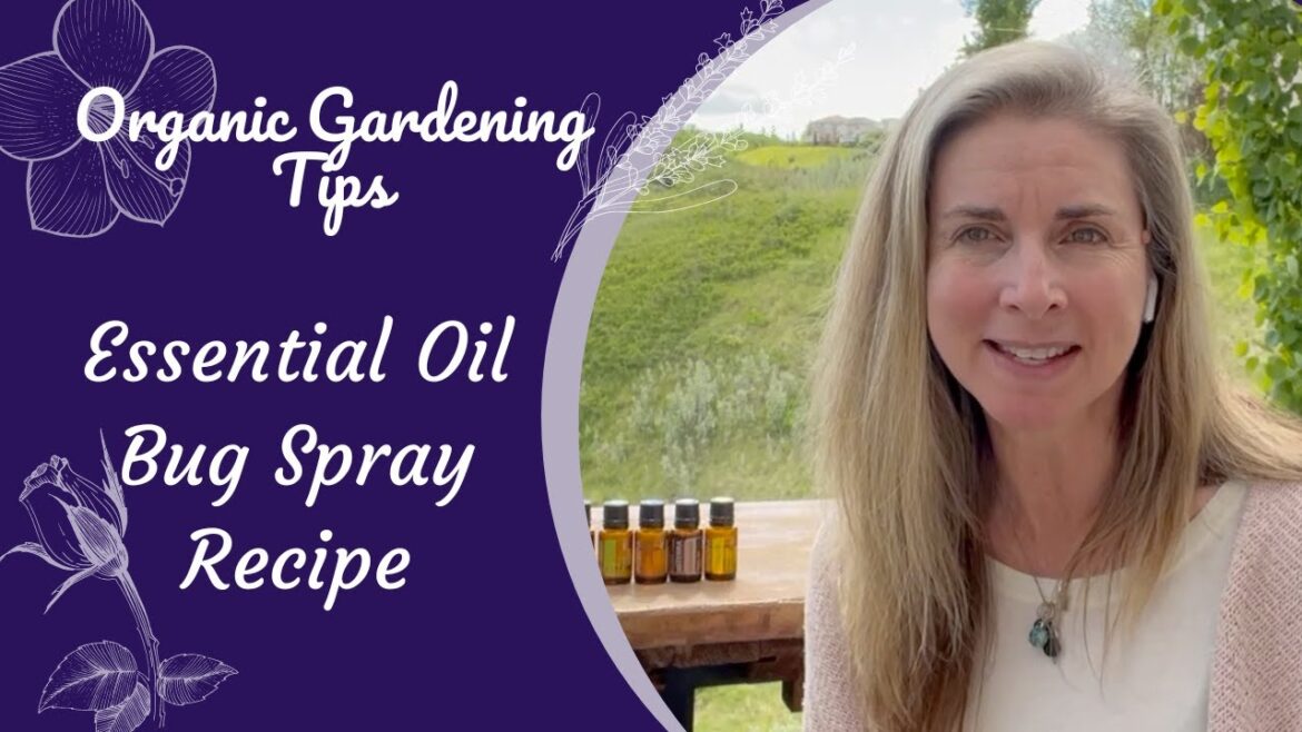 Organic Gardening Tips – Essential Oil Bug Spray Organic Gardening Tips - Essential Oil Bug Spray