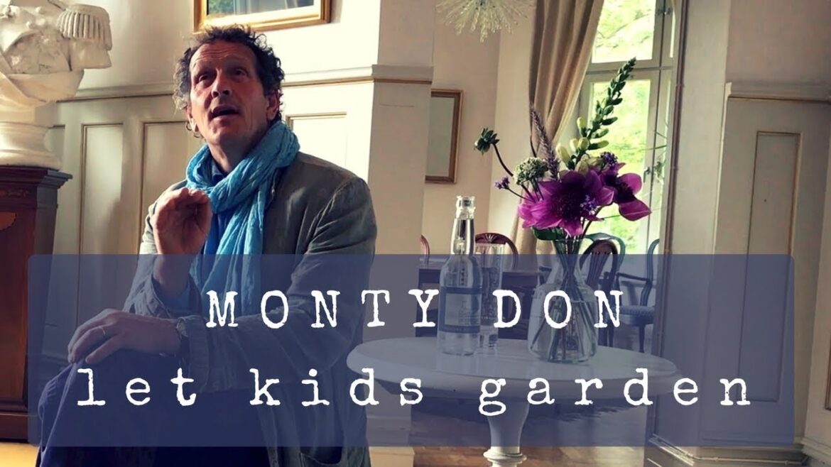 "Let kids garden!" Monty Don  (BBC Gardener's World)