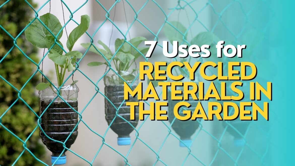 Top 7 Uses for Recycled Materials in the Garden Top 7 Uses for Recycled Materials in the Garden