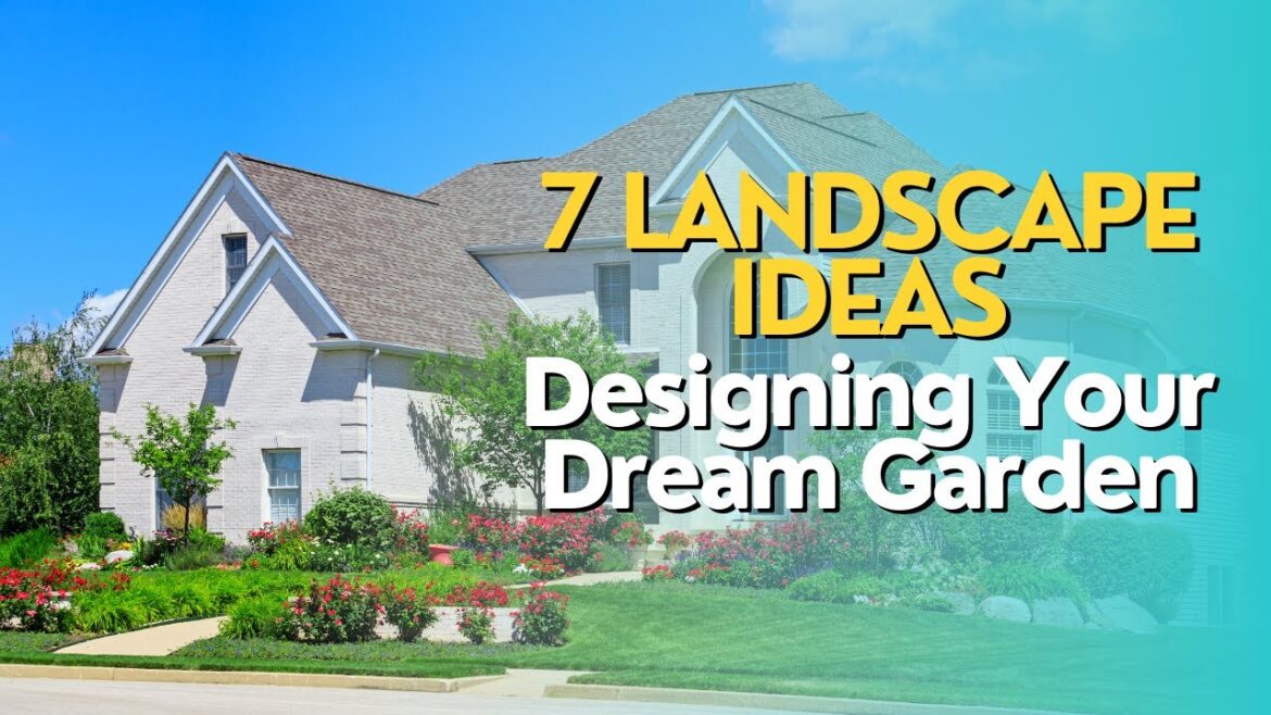 7 Landscape Ideas: Designing Your Dream Garden 7 Landscape Ideas: Designing Your Dream Garden