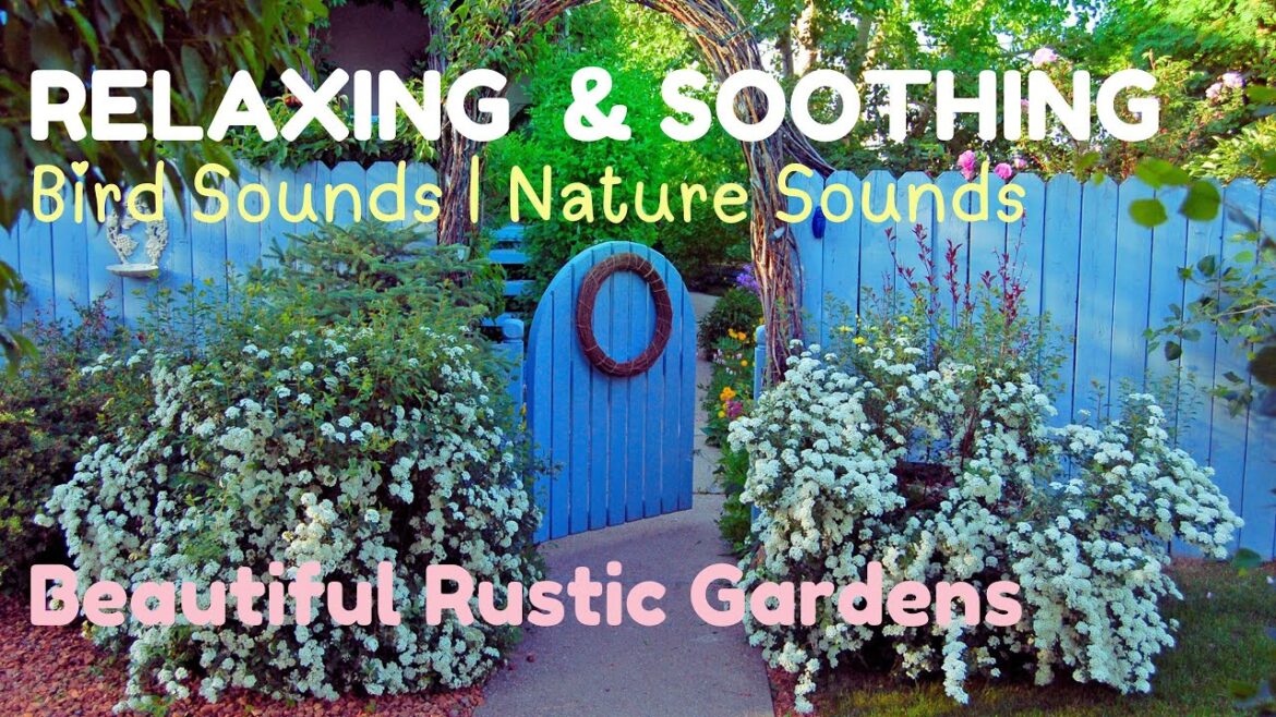 Relaxing Nature Sounds ~ Rustic Gardens & Cottages | Bird Sounds | Soothing Music Relaxing Nature Sounds ~ Rustic Gardens & Cottages | Bird Sounds | Soothing Music