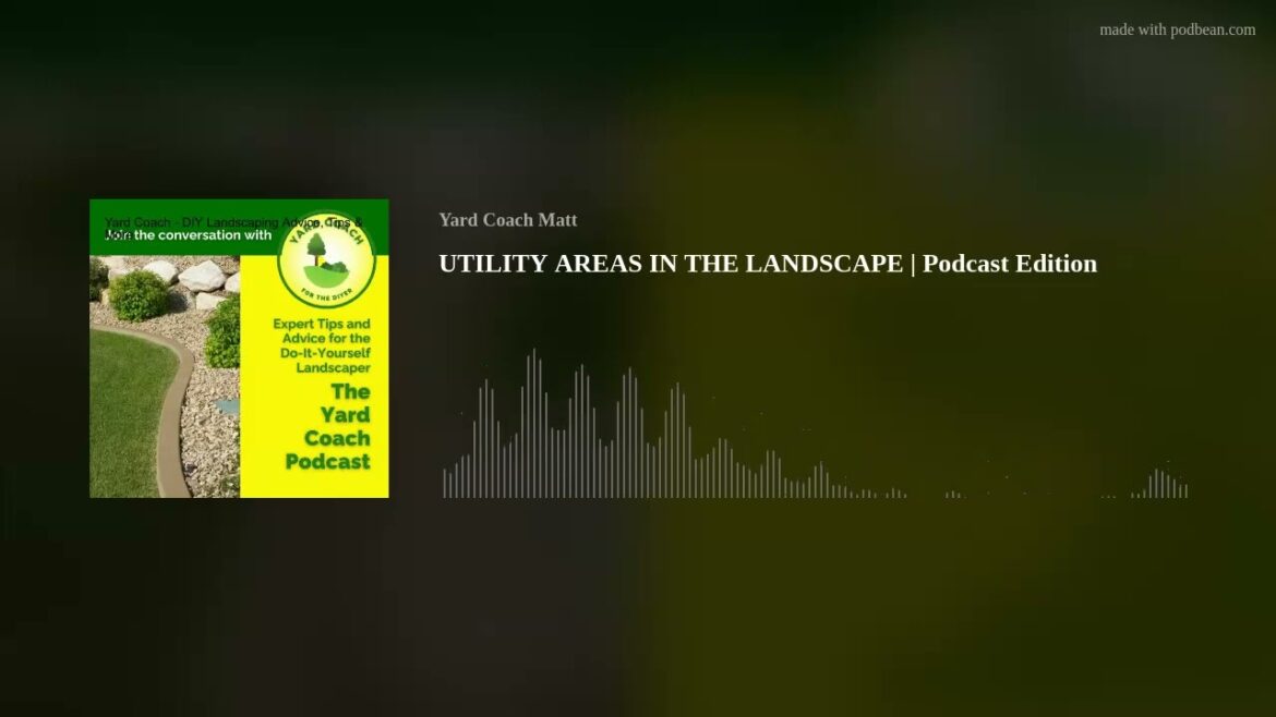 UTILITY AREAS IN THE LANDSCAPE | Podcast Edition