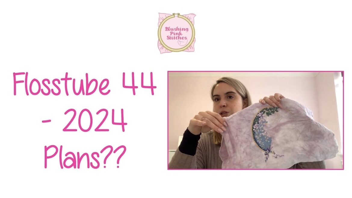 Flosstube #44 - 2024 Plans??