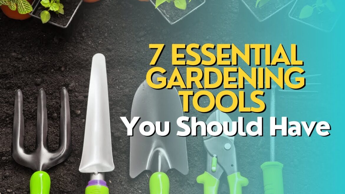 Top 7 Essential Gardening Tools You Should Have