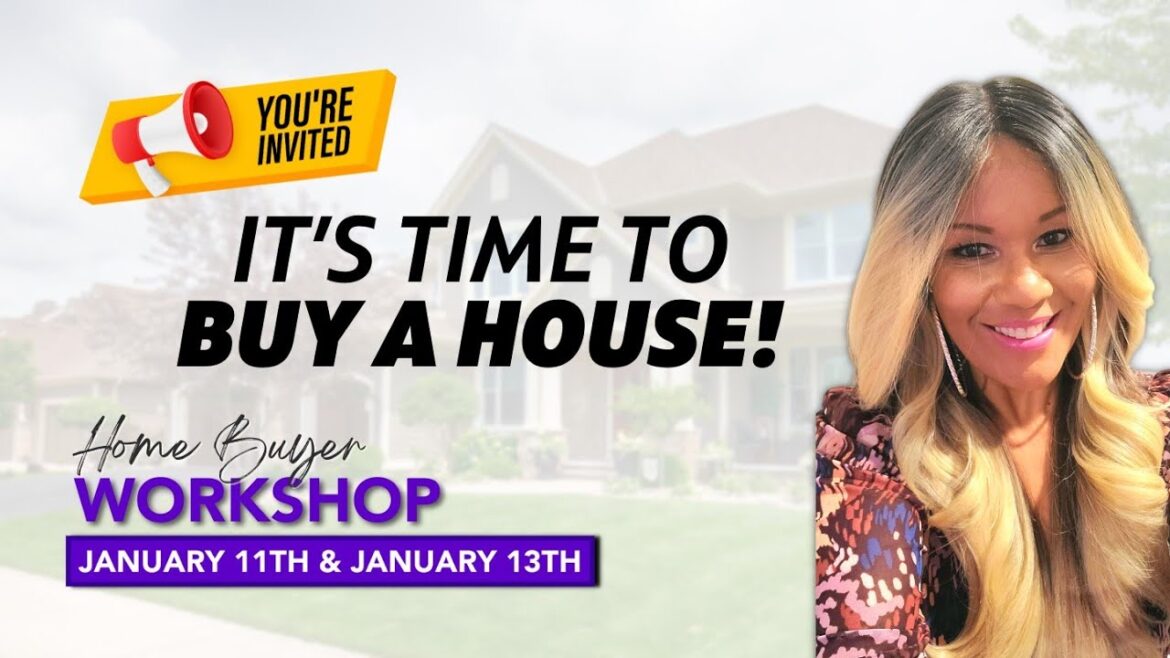 How to BUY a HOUSE! INVITE! First Time Home Buyer Workshop! Jan. 11th & Jan. 13th! Register NOW! How to BUY a HOUSE! INVITE! First Time Home Buyer Workshop! Jan. 11th & Jan. 13th! Register NOW!