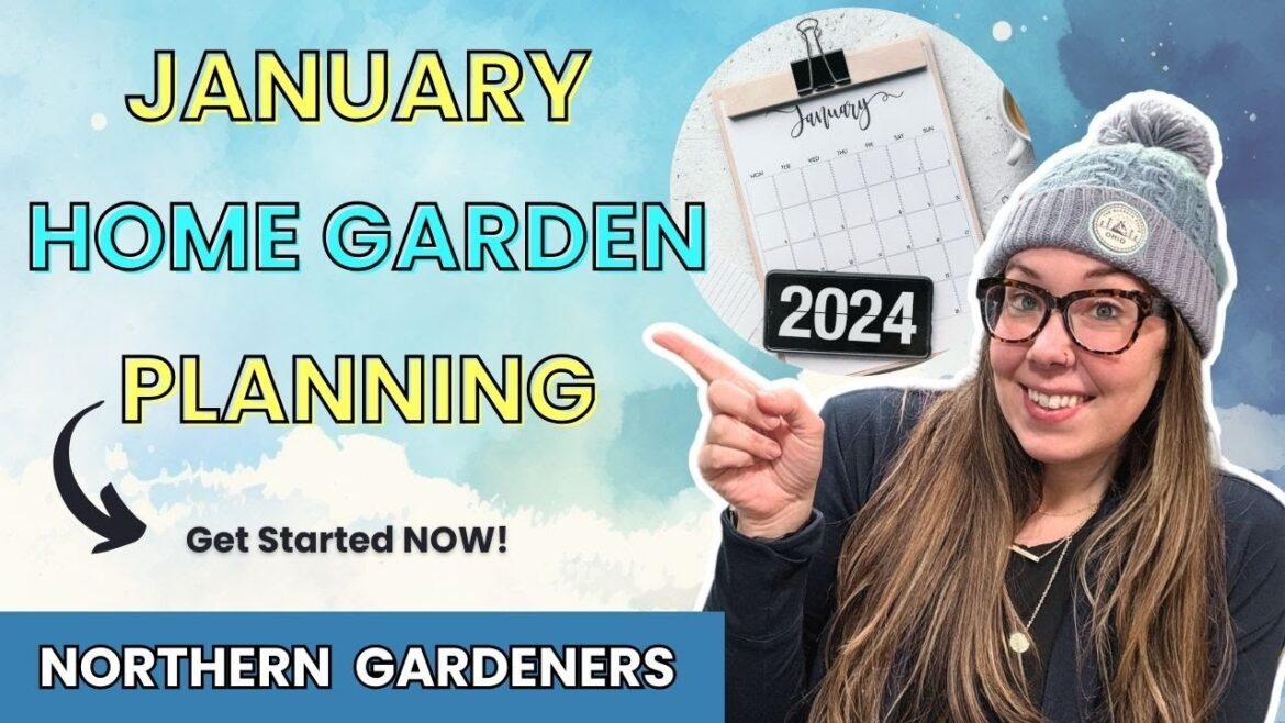 JANUARY HOME GARDEN PLANNING for the NORTHERN GARDENER – Get your garden started with confidence! JANUARY HOME GARDEN PLANNING for the NORTHERN GARDENER - Get your garden started with confidence!