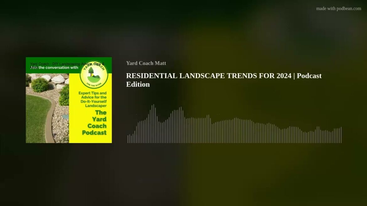 RESIDENTIAL LANDSCAPE TRENDS FOR 2024 | Podcast Edition