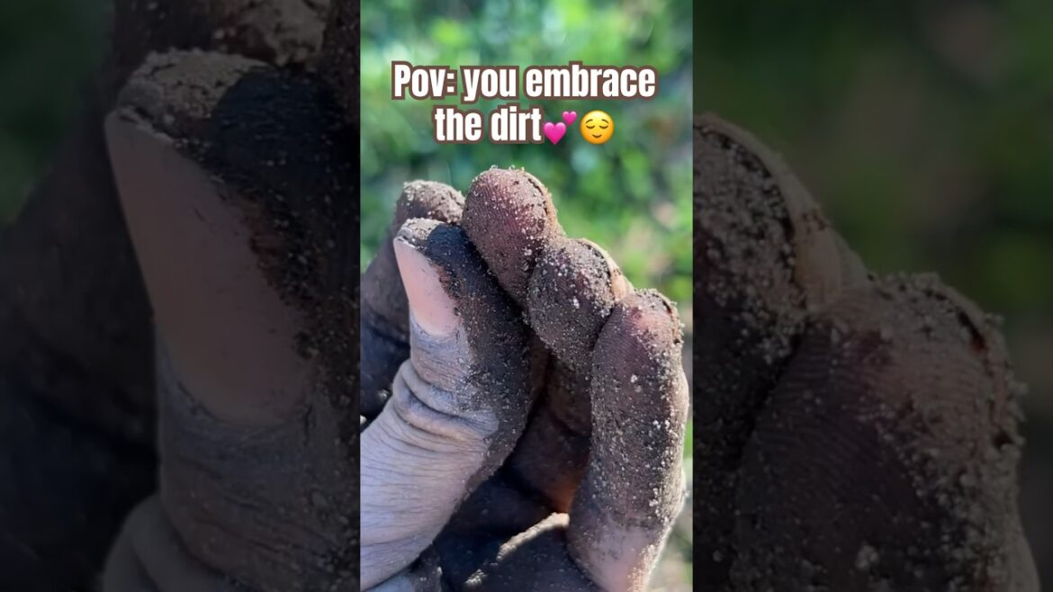 EMBRACE the DIRT in the Garden💕  | #soil #gardeningvideos #gardener