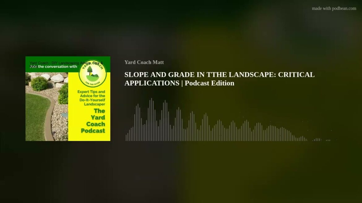 SLOPE AND GRADE IN THE LANDSCAPE CRITICAL APPLICATIONS | Podcast Edition
