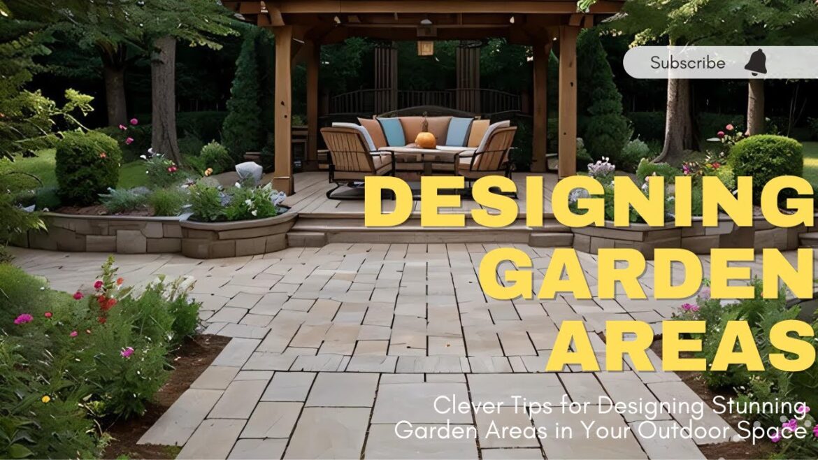Clever Tips for Designing Stunning Garden Areas in Your Outdoor Space Clever Tips for Designing Stunning Garden Areas in Your Outdoor Space
