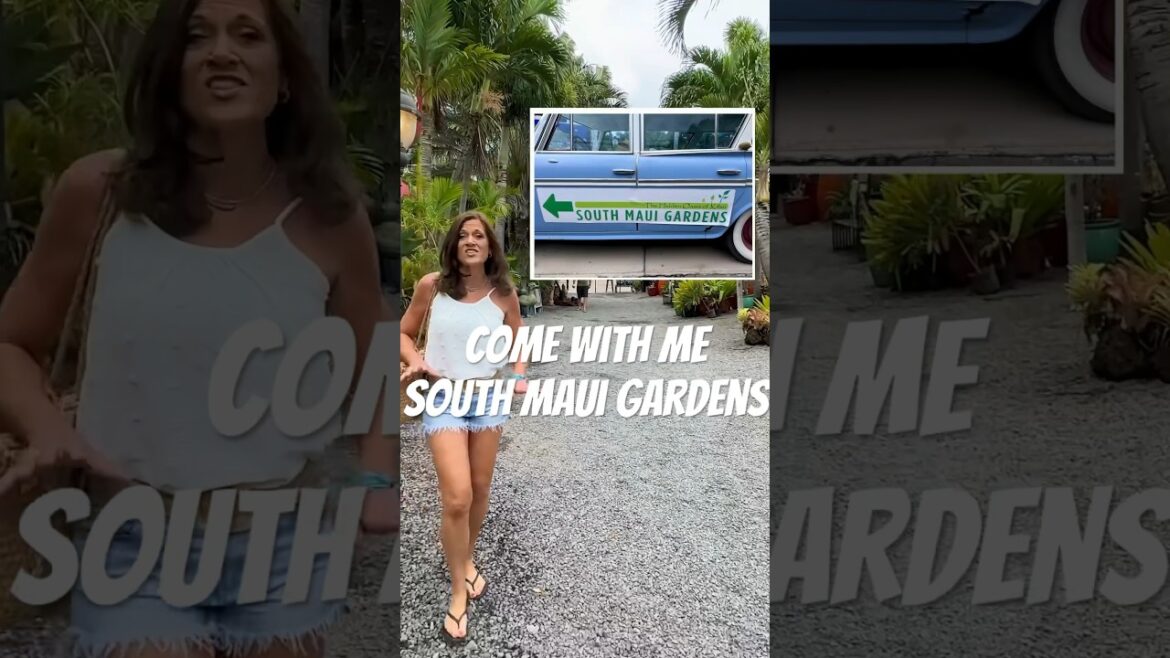 Come With Me - South Maui Gardens!!