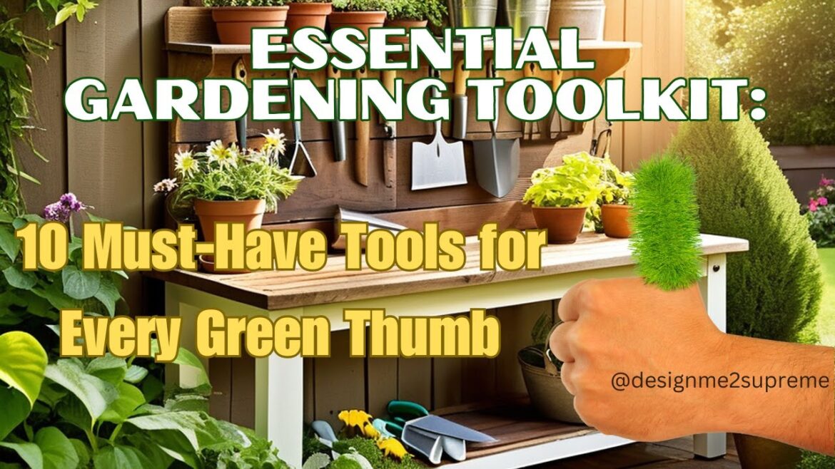 Essential Gardening Toolkit: 10 Must-Have Tools for Every Green Thumb