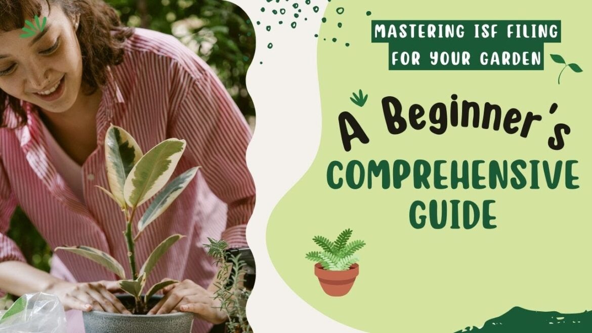 Mastering ISF Filing for Your Garden: A Beginner's Comprehensive Guide