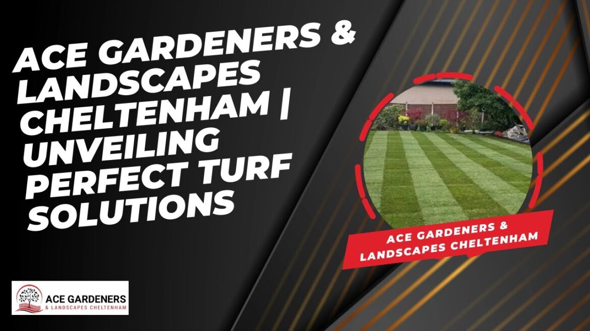 Ace Gardeners & Landscapes Cheltenham | Unveiling Perfect Turf Solutions - Turf Cheltenham