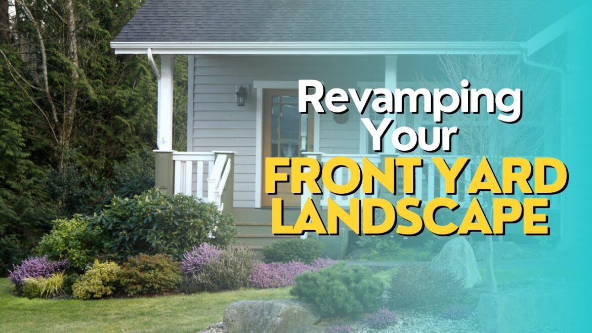 Revamping Your Front Yard Landscape