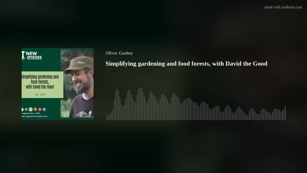 Simplifying gardening and food forests, with David the Good Simplifying gardening and food forests, with David the Good