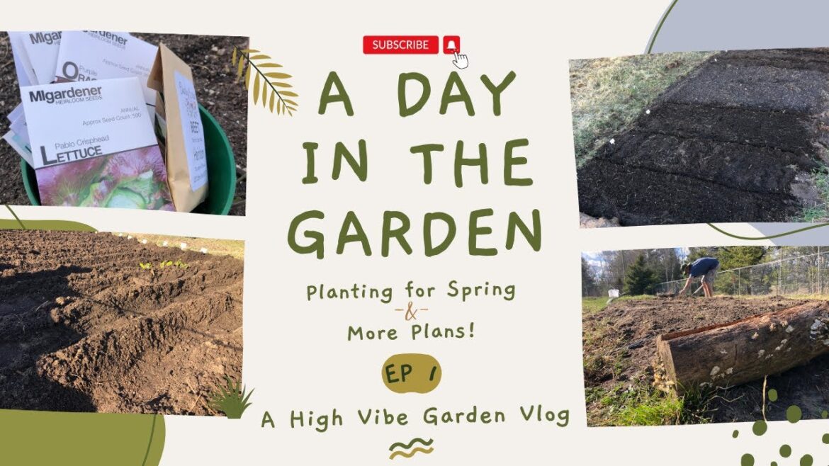 A Day In The Garden  🌱  Spring Planting & More Plans!  🌱  High Vibe Garden #Vlog