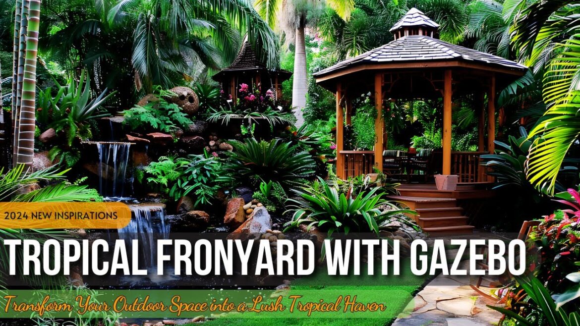 Front yard With Gazebo : Transform Your Outdoor Space into a Lush Tropical Haven Front yard With Gazebo : Transform Your Outdoor Space into a Lush Tropical Haven
