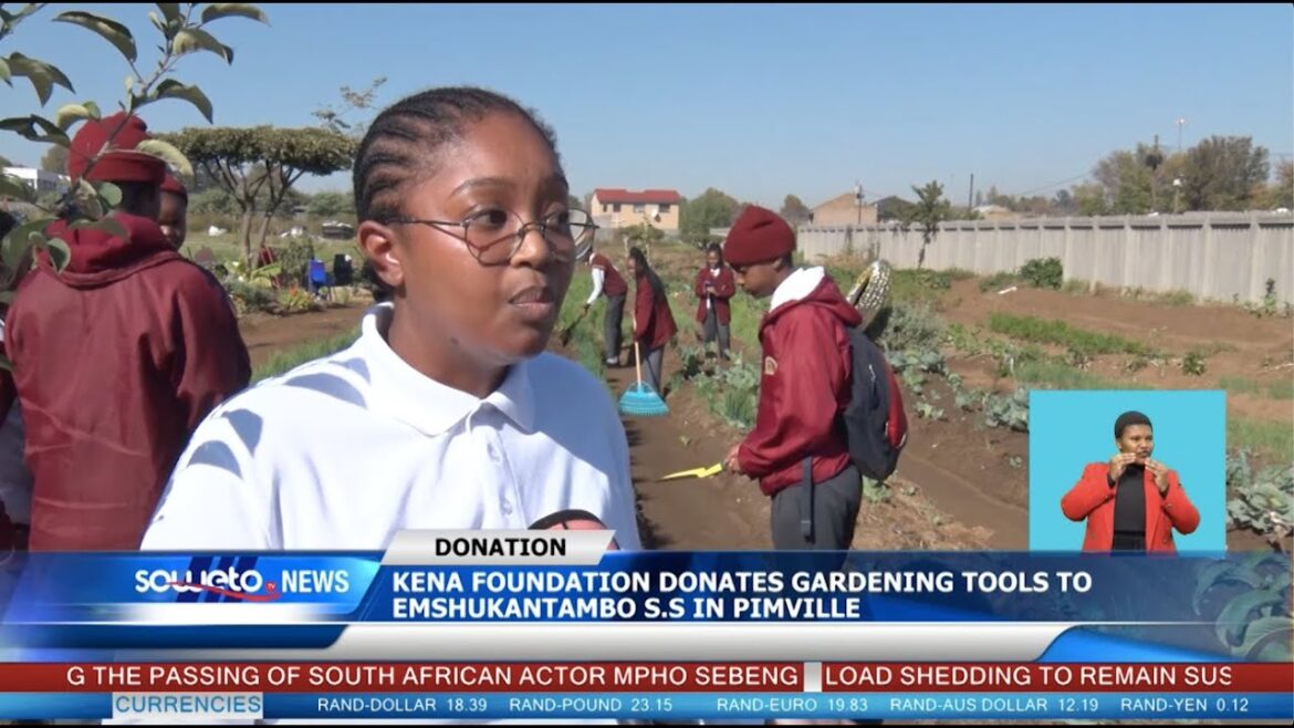 SOWETO TV NEWS | KENA FOUNDATION DONATES GARDENING TOOLS TO EMSHUKANTAMBO S.S IN PIMVILLE
