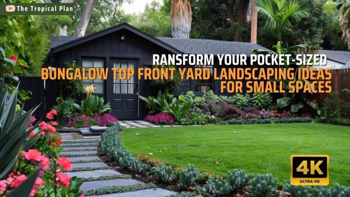 Transform Your Pocket-Sized Bungalow: Top Front Yard Landscaping Ideas for Small Spaces