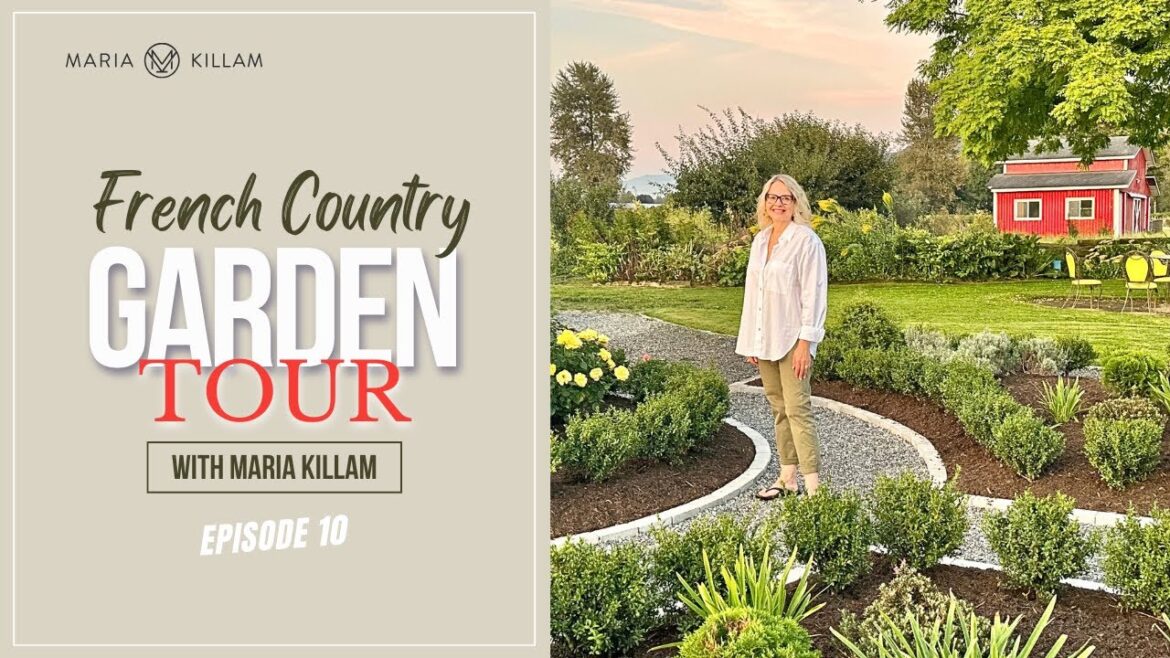 French Country Garden Tour with Maria Killam | Create Your Dream Home Episode 10.