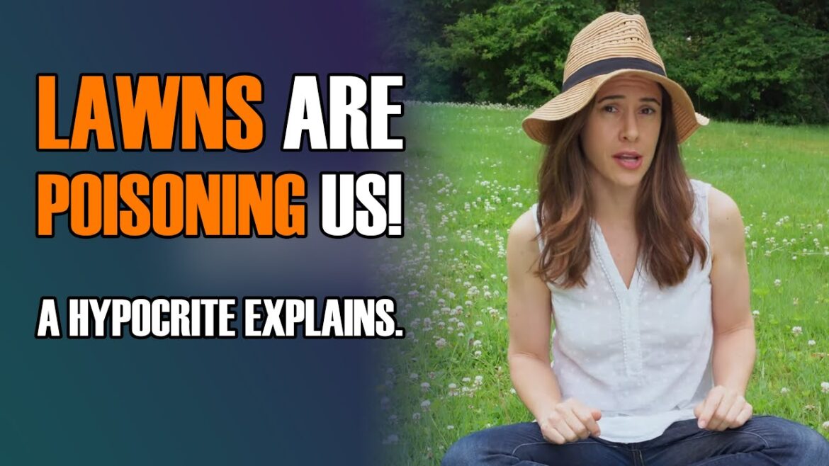 Lawns are Poisoning Us! A Hypocrite Explains. Lawns are Poisoning Us! A Hypocrite Explains.