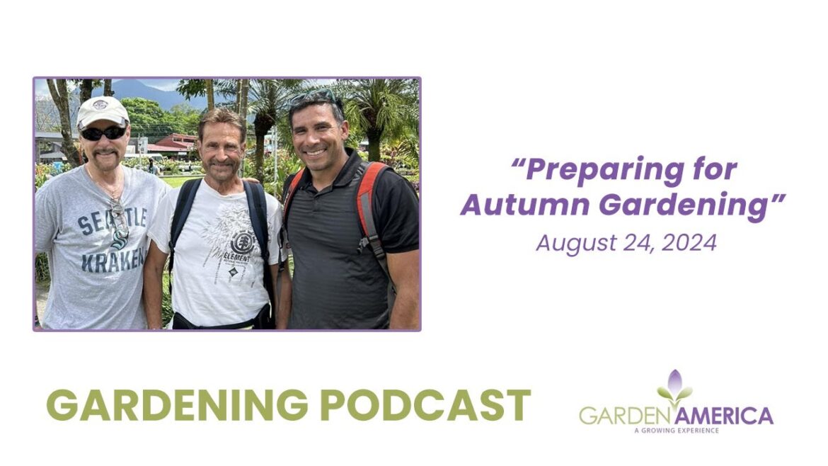 Preparing for Autumn Gardening - Garden America Podcasts & Radio Show [8.24.24]