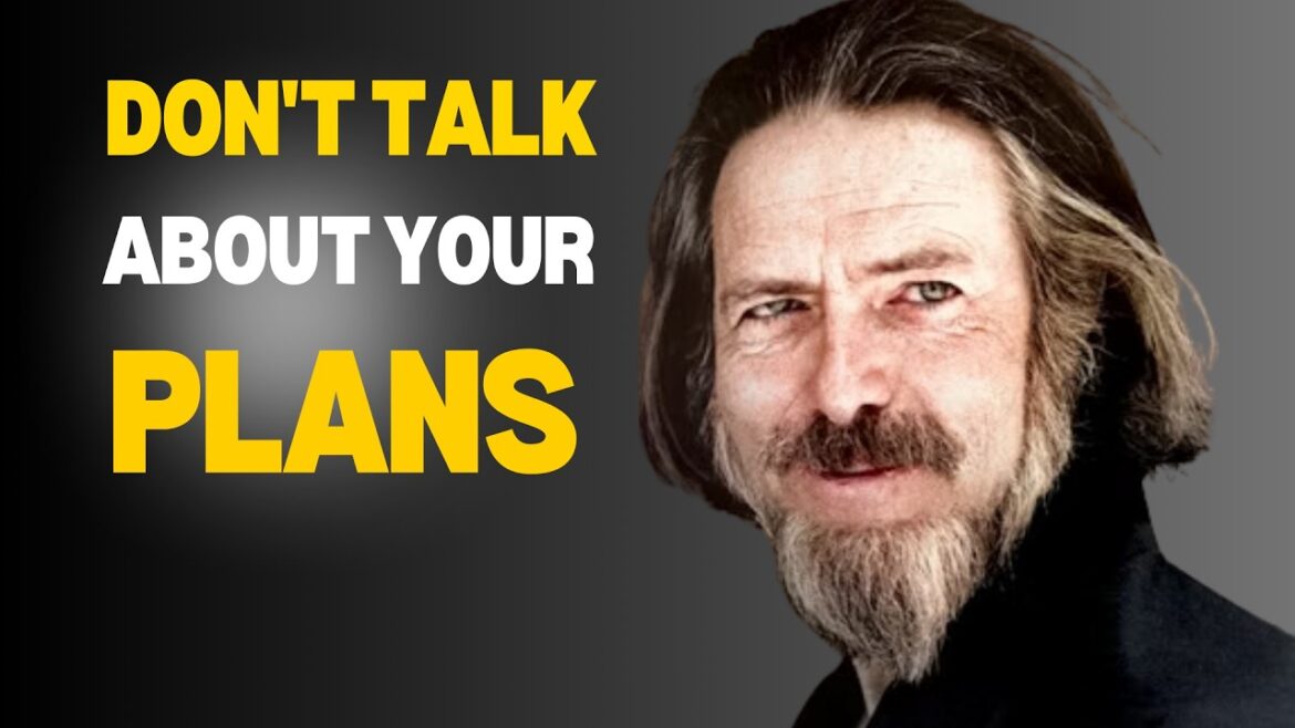 Don't Talk About Your Plans | ALAN WATTS INSPIRATION