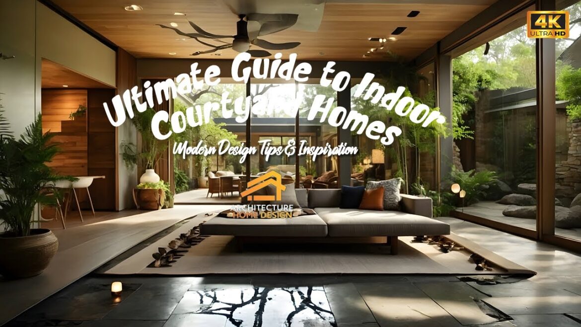 Ultimate Guide to Indoor Courtyard Homes | Modern Design Tips & Inspiration