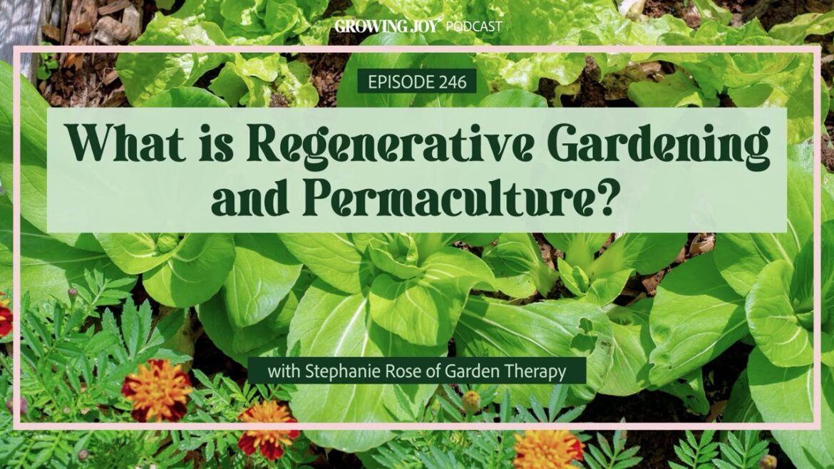 How to Apply Regenerative Gardening Practices to Your Garden | EP 246 Growing Joy with Plants Pod
