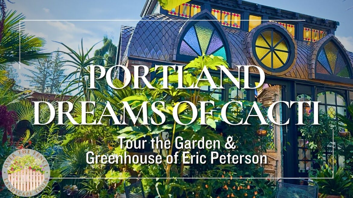 Portland Dreams of Cacti – Tour the Greenhouse and Garden of Eric Peterson Portland Dreams of Cacti - Tour the Greenhouse and Garden of Eric Peterson