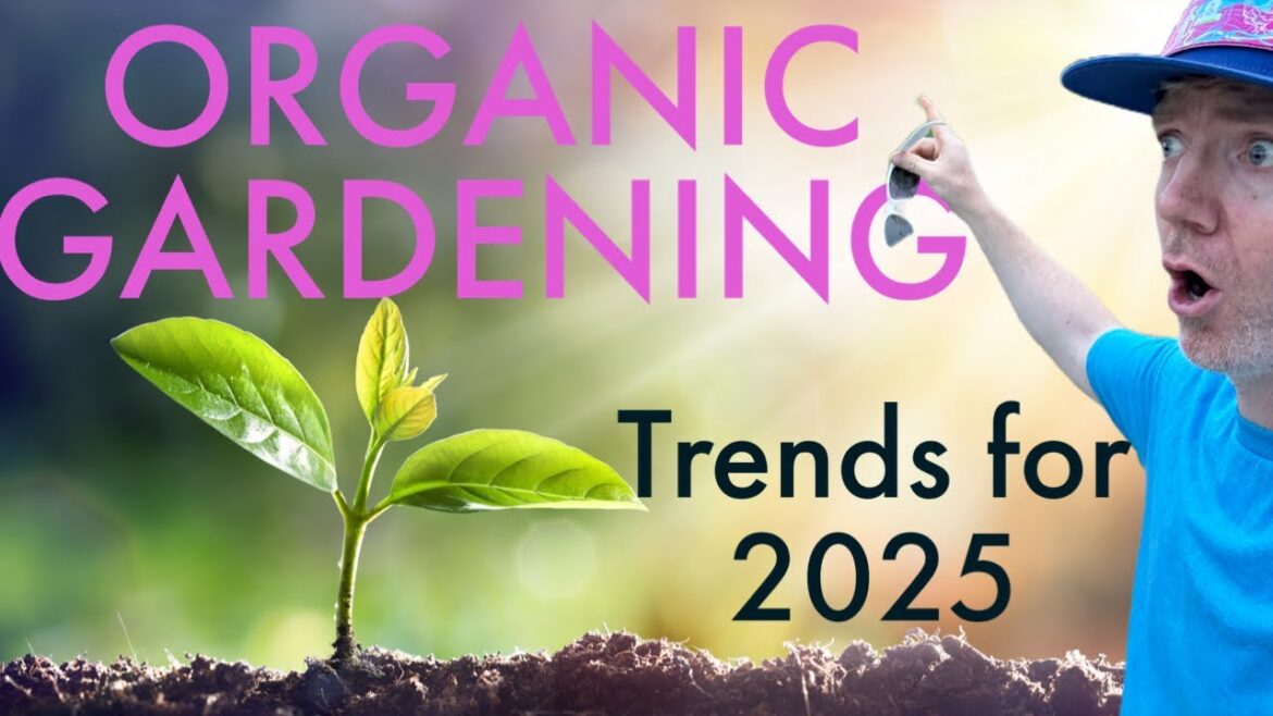 Top 4 Organic Gardening Trends You Need to Try in 2025!”