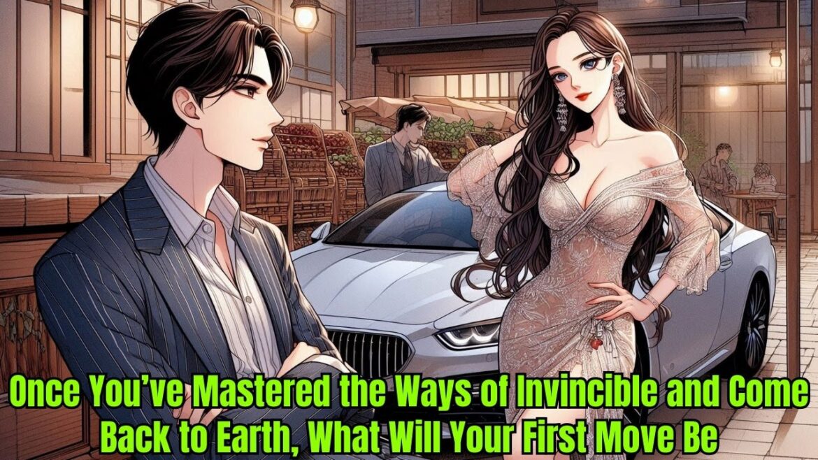 Once You’ve Mastered the Ways of Invincible and Come Back to Earth, What Will Your First Move Be Once You’ve Mastered the Ways of Invincible and Come Back to Earth, What Will Your First Move Be