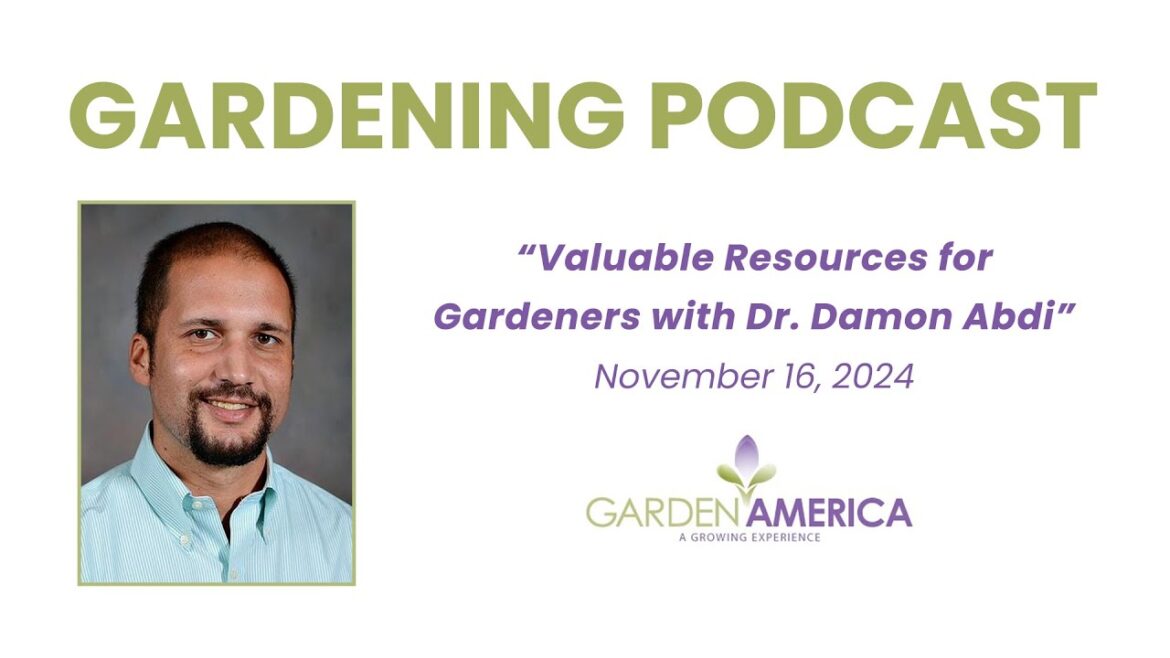 Valuable Resources for Gardeners with Dr. Damon Abdi - Garden America Podcasts  [11.16.24]
