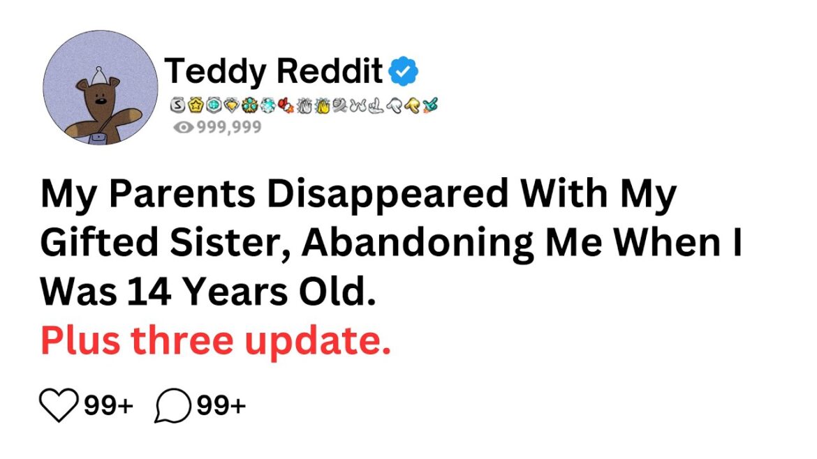 My Parents Disappeared With My Gifted Sister, Abandoning Me When I Was 14 Years Old.  FULL STORY....