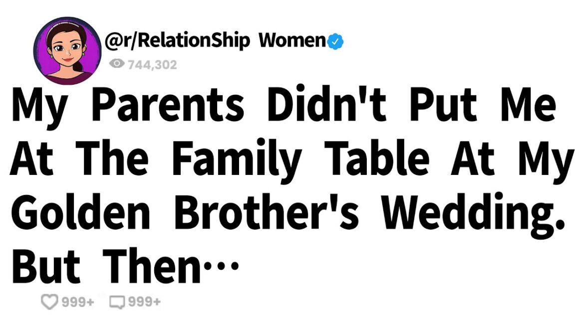 My Parents Didn’t Put Me At The Family Table At My Golden Brother’s Wedding. But Then… My Parents Didn't Put Me At The Family Table At My Golden Brother's Wedding. But Then…