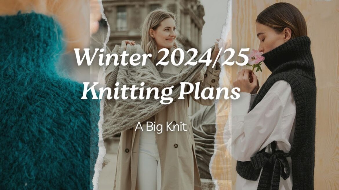 Winter 2024-2025 Knitting Plans - A Big Knit