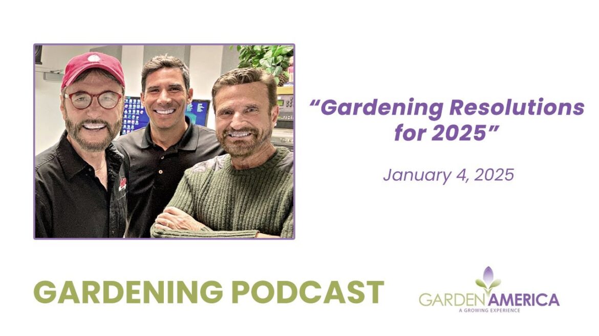 Gardening Resolutions for 2025  - Garden America Podcasts & Radio Show [1.4.25]