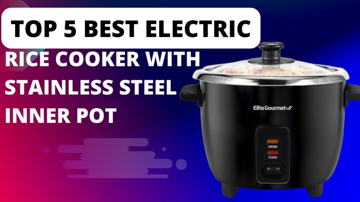 Top 5 Best Electric Rice Cooker with Stainless Steel Inner Pot