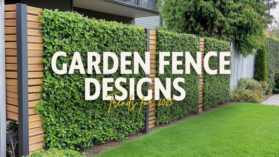New Garden Fence Designs and Backyard Garden Wall Trends for 2025